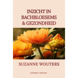 Inzicht in Bachbloesems & gezondheid – Auteur Suzanne Wouters